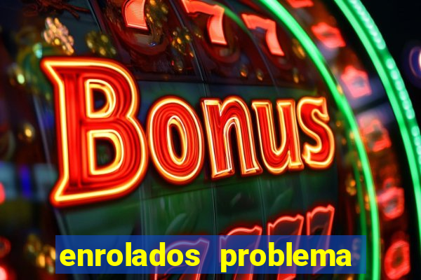 enrolados problema em dobro click jogos